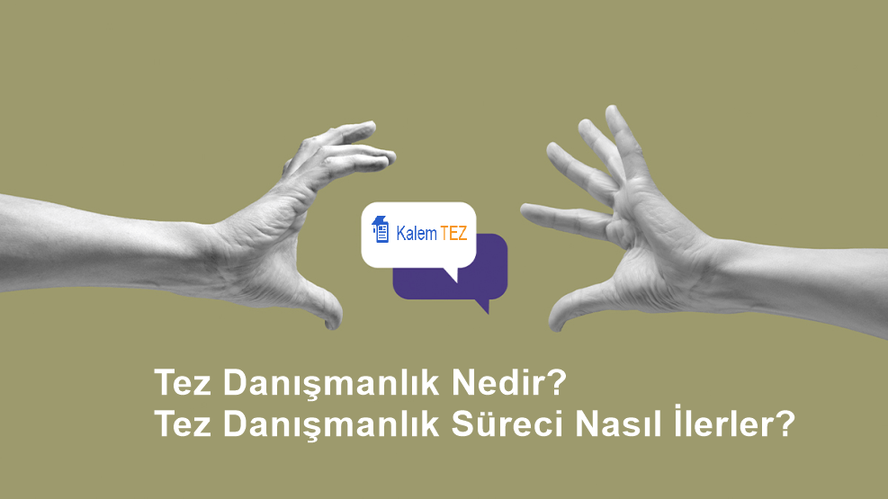 Tez Danışmanlık Nedir? Tez Danışmanlık Süreci Nasıl İlerler?